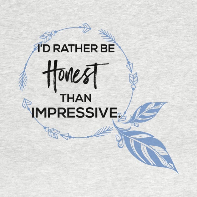 Id Rather Be Honest Than Impressive by LaarniGallery